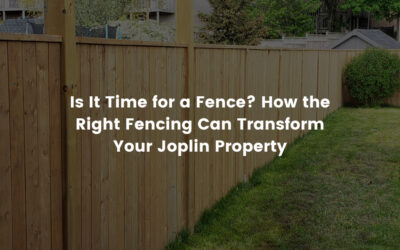 Is It Time for a Fence? How the Right Fencing Can Transform Your Joplin Property